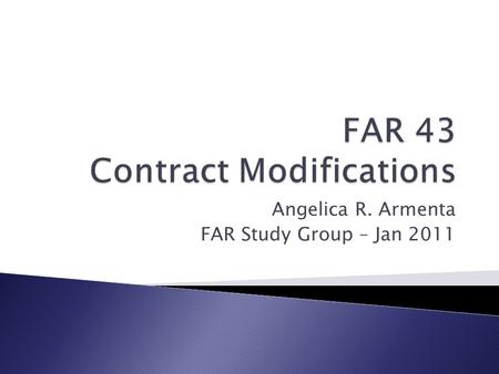 Angelica R. Armenta FAR Study Group – Jan 2011. Only contracting officers acting within the scope of their authority are empowered to execute contract.