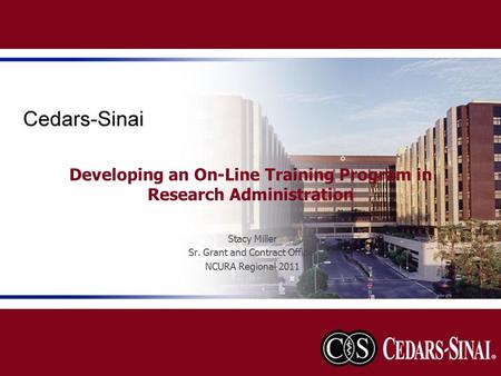 Developing an On-Line Training Program in Research Administration Stacy Miller Sr. Grant and Contract Officer NCURA Regional 2011.