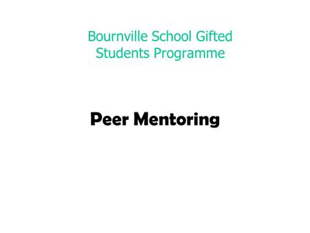 Peer Mentoring Bournville School Gifted Students Programme.