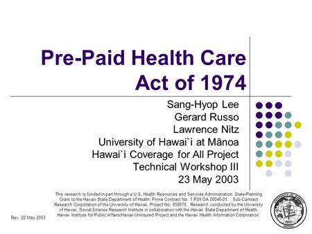 Rev. 22 May 2003 This research is funded in part through a U.S. Health Resources and Services Administration, State Planning Grant to the Hawaii State.