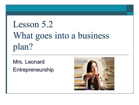 Lesson 5.2 What goes into a business plan?