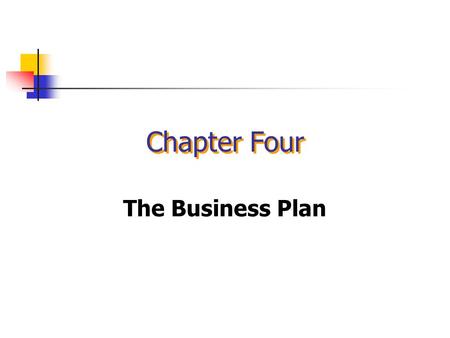 Chapter Four The Business Plan Chapter Focus Explain the importance of the business plan. Describe the components of a business plan. Identify what not.