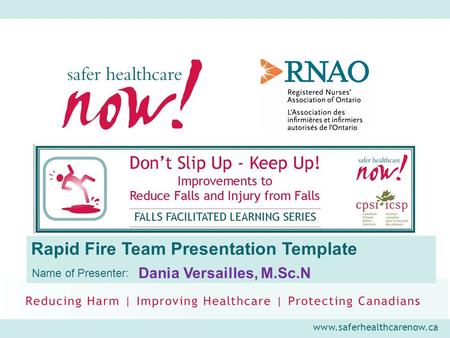 Www.saferhealthcarenow.ca Rapid Fire Team Presentation Template Name of Presenter: Dania Versailles, M.Sc.N.