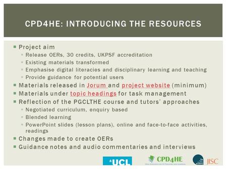 CPD4HE: INTRODUCING THE RESOURCES  Project aim  Release OERs, 30 credits, UKPSF accreditation  Existing materials transformed  Emphasise digital literacies.