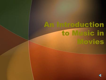 An Introduction to Music in Movies. Historical Background: Early Movies 1889 –Thomas Edison invented the Kinetoscope –Film was turned with a crank –Called.