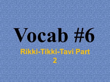 Vocab #6 Rikki-Tikki-Tavi Part 2. Impotent Impotent (adj) Powerless Teddy felt impotent as he watched Nagaina approach him on the veranda with the murderous.