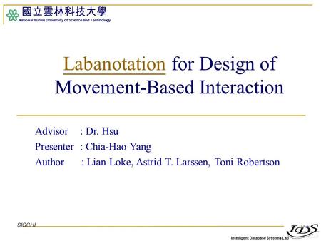 Intelligent Database Systems Lab 國立雲林科技大學 National Yunlin University of Science and Technology 1 LabanotationLabanotation for Design of Movement-Based.