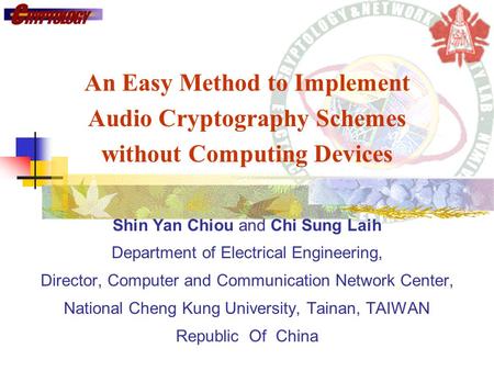 An Easy Method to Implement Audio Cryptography Schemes without Computing Devices Shin Yan Chiou and Chi Sung Laih Department of Electrical Engineering,