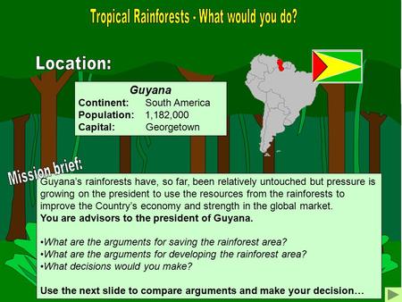 Guyana’s rainforests have, so far, been relatively untouched but pressure is growing on the president to use the resources from the rainforests to improve.