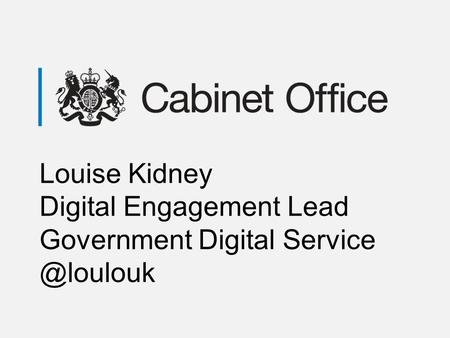 Louise Kidney Digital Engagement Lead Government Digital