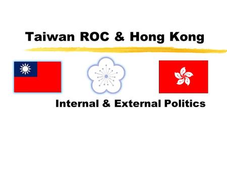 Taiwan ROC & Hong Kong Internal & External Politics.