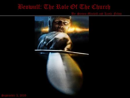 Beowulf: The Role Of The Church By: Steven Mitchell and Kayla Felton September 2, 2009.