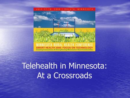 Telehealth in Minnesota: At a Crossroads. Telehealth in Minnesota: At a Crossroads CURRENT APPLICATIONS Specialty consultation Specialty consultation.