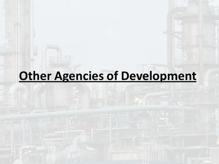 Other Agencies of Development. Potential Questions we might be answering Evaluate the view that Transnational Corporations (TNCs) have had a significant.