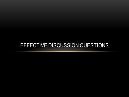 EFFECTIVE DISCUSSION QUESTIONS. DO NOW Independently, answer the question in 1-2 sentences in your notebook. What does a good discussion question look.