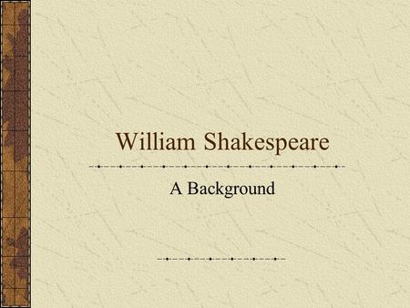 William Shakespeare A Background.