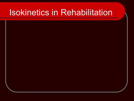 Isokinetics in Rehabilitation