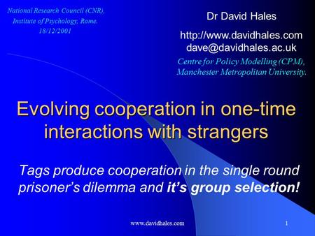 Www.davidhales.com1 Evolving cooperation in one-time interactions with strangers Tags produce cooperation in the single round prisoner’s dilemma and it’s.