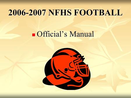 2006-2007 NFHS FOOTBALL Official’s Manual Official’s Manual.