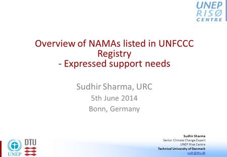 Sudhir Sharma, URC 5th June 2014 Bonn, Germany Overview of NAMAs listed in UNFCCC Registry - Expressed support needs Sudhir Sharma Senior Climate Change.