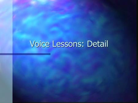 Voice Lessons: Detail. Detail -1 Consider:Consider: “Whenever he was so fortunate as to have near him a hare that had been kept too long, or a meat pie.