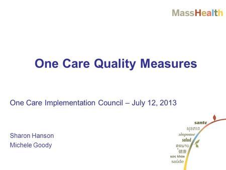 One Care Implementation Council – July 12, 2013 Sharon Hanson Michele Goody One Care Quality Measures.