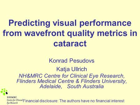 Predicting visual performance from wavefront quality metrics in cataract Konrad Pesudovs Katja Ullrich NH&MRC Centre for Clinical Eye Research, Flinders.