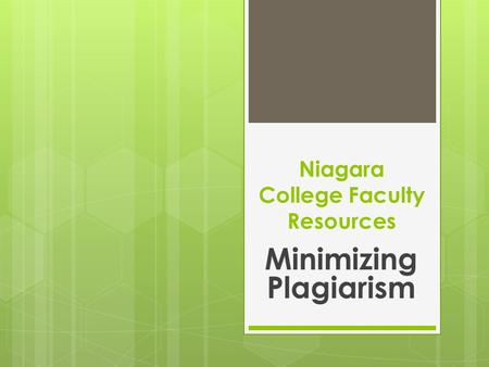 Niagara College Faculty Resources Minimizing Plagiarism.