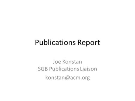 Publications Report Joe Konstan SGB Publications Liaison