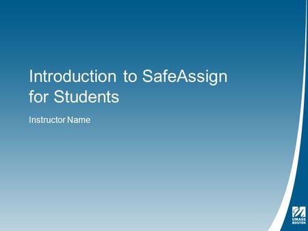 Introduction to SafeAssign for Students Instructor Name.