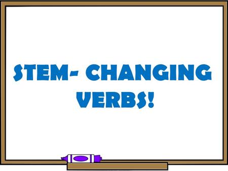 STEM- CHANGING VERBS! The 4 ways to stem change E -> IE O -> UE U -> UE E -> I.