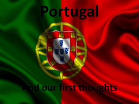 Portugal And our first thoughts.