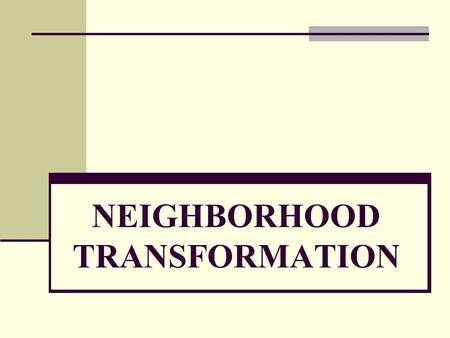 NEIGHBORHOOD TRANSFORMATION. WHAT IS TRANSFORMATION? Transformation is a permanent change in people’s attitudes, beliefs, and behavior in all areas of.