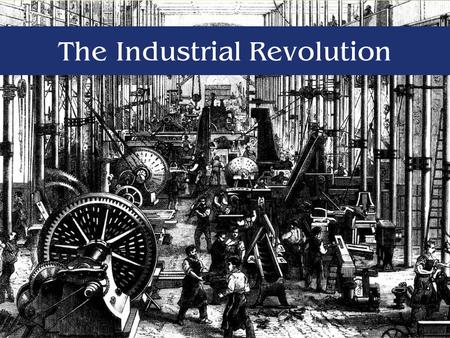 The Industrial Revolution