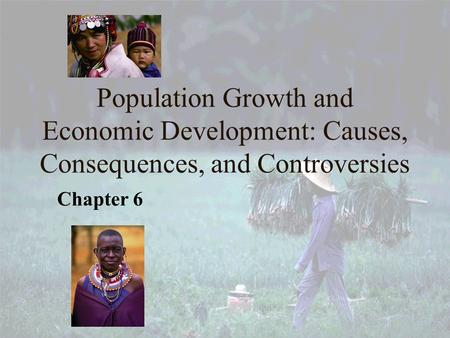 Population Growth and Economic Development: Causes, Consequences, and Controversies Chapter 6 1.