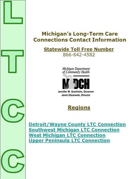 Statewide Toll Free Number 866-642-4582 Regions Detroit/Wayne County LTC Connection Southwest Michigan LTC Connection West Michigan LTC Connection Upper.