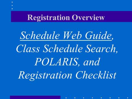 Registration Overview Schedule Web Guide, Class Schedule Search, POLARIS, and Registration Checklist.