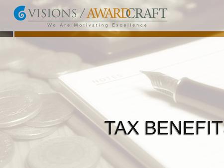 TAX BENEFITS. Companies who implement recognitions strategies throughout their organization yield higher performance, retention, and safety levels versus.