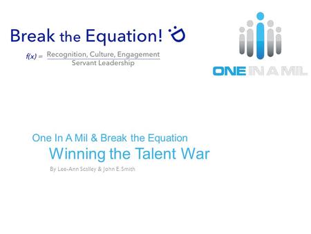 One In A Mil & Break the Equation Winning the Talent War By Lee-Ann Scalley & John E. Smith.