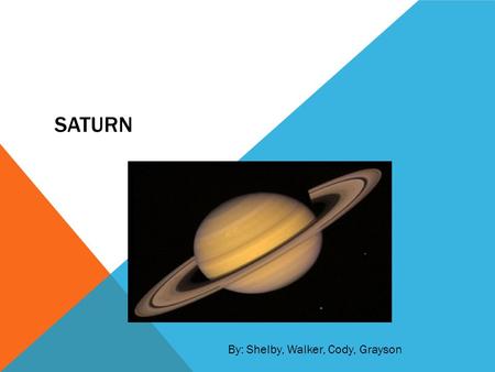 Saturn By: Shelby, Walker, Cody, Grayson.