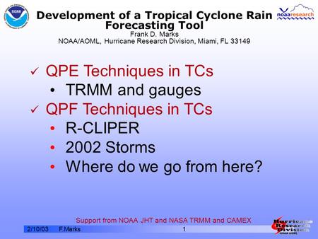 2/10/03F.Marks1 Development of a Tropical Cyclone Rain Forecasting Tool Frank D. Marks NOAA/AOML, Hurricane Research Division, Miami, FL 33149 QPE Techniques.