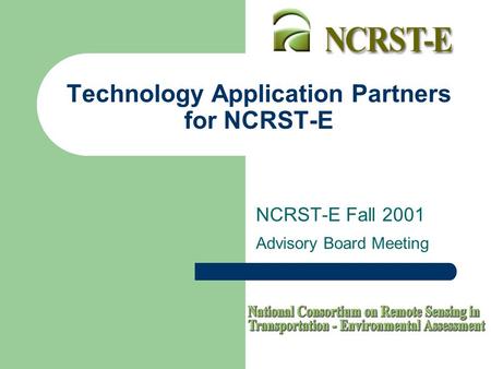 Technology Application Partners for NCRST-E NCRST-E Fall 2001 Advisory Board Meeting.