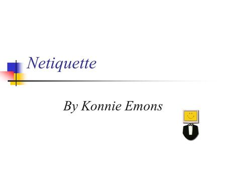 Netiquette By Konnie Emons. About me… From Chesapeake, Virginia Married and have four children Employed by Bon Secours Maryview Medical Center since 1998.