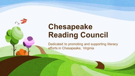 Chesapeake Reading Council Dedicated to promoting and supporting literacy efforts in Chesapeake, Virginia.