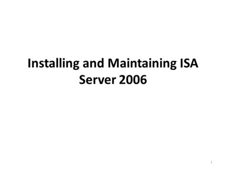 1 Installing and Maintaining ISA Server 2006. 2 Planning an ISA Server Deployment Understand the current network infrastructure. Review company security.