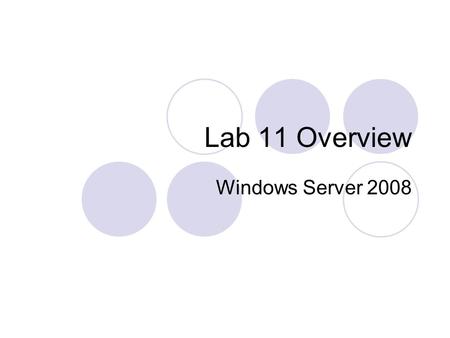 Lab 11 Overview Windows Server 2008. Last Labs  Lab 12  Cisco Firewall.