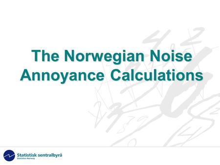 The Norwegian Noise Annoyance Calculations. 2 Background The national target for noise reduction: By 2010 noise annoyance shall be reduced by 25 per cent.