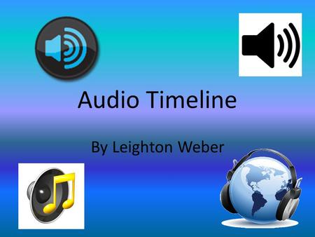 Audio Timeline By Leighton Weber. 1878 The first music was put on a record. The song was Yankee Doodle. The artist was Jules Levy.