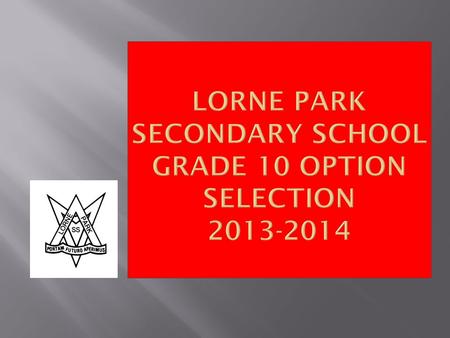  O.S.S. Diploma Requirements  30 Credits (18 Compulsory, 12 Optional)  40 Hours of Community Involvement  Successful completion of the Literacy Test.