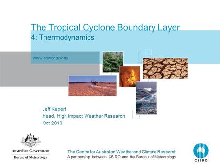 The Centre for Australian Weather and Climate Research A partnership between CSIRO and the Bureau of Meteorology The Tropical Cyclone Boundary Layer 4: